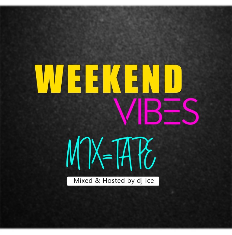 Download MP3: DJ Ice – Weekend Vibes (Mixtape) - Ndwompafie.net
