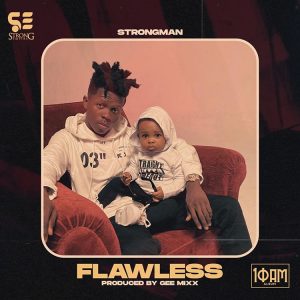 Download MP3: Strongman – Flawless (Prod.By Gee Mix) - Ndwompafie.net