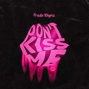 Freda Rhymz – Don't Kiss Me mp3 download