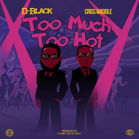 D-Black – Too Much Too Hot ft. Criss Waddle