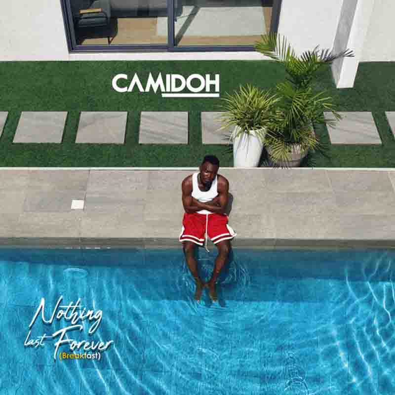 Camidoh – Nothing Last Forever (Breakfast)