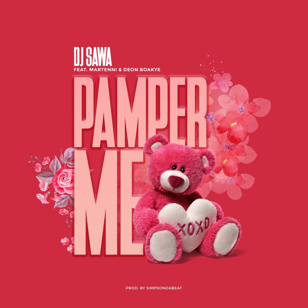 DJ Sawa – Pamper Me ft. Deon Boakye & Martenni