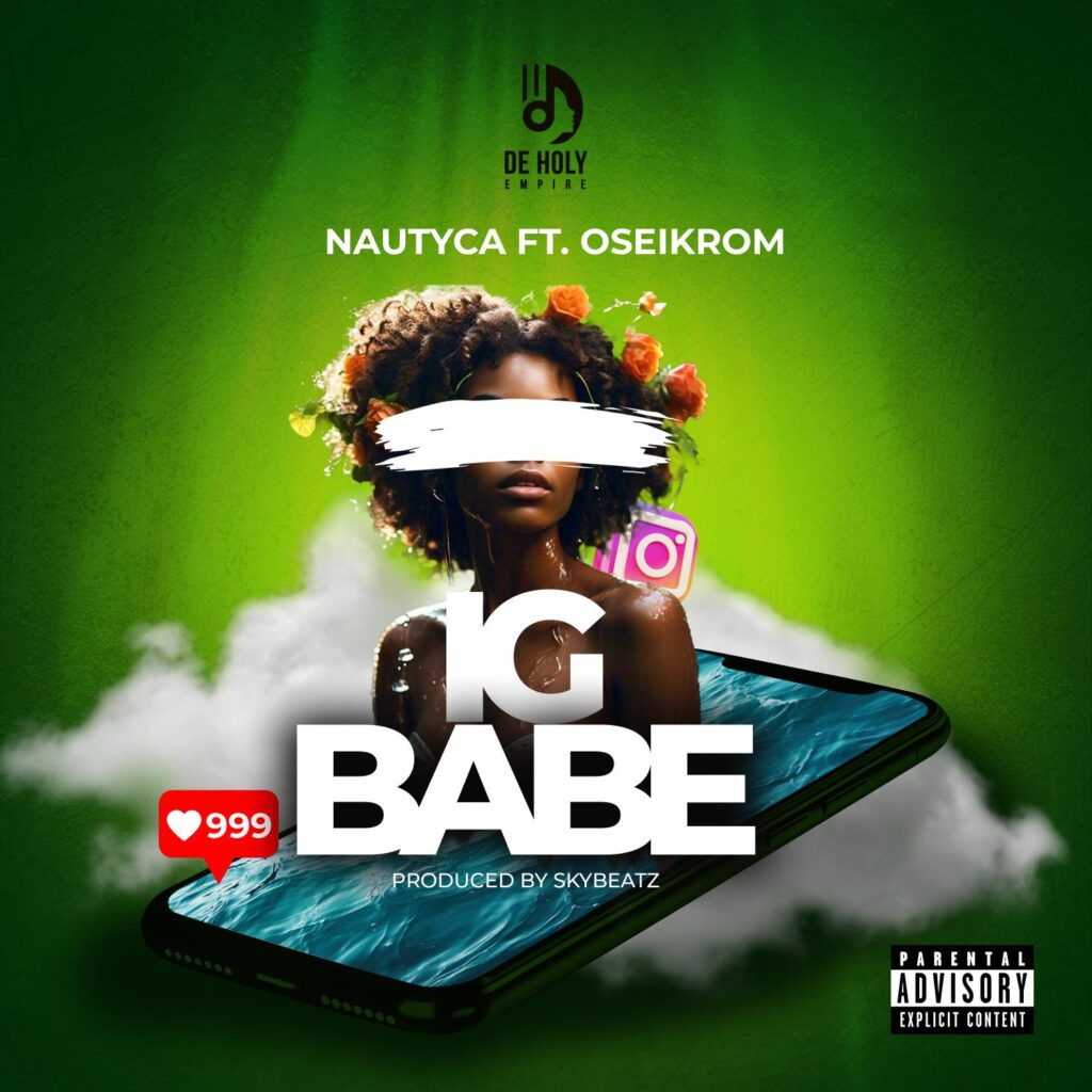 Nautyca – IG Babe ft. Oseikrom Sikanii