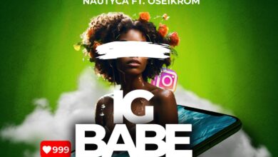 Nautyca – IG Babe ft. Oseikrom Sikanii