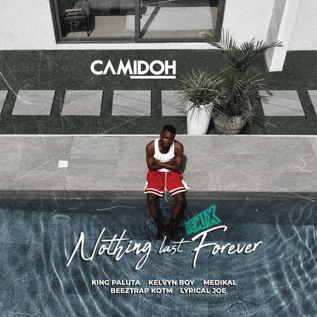 Camidoh – Nothing Last Forever (Remix) ft. King Paluta, Kelvyn Boy, Medikal, Beeztrap KOTM & Lyrical Joe