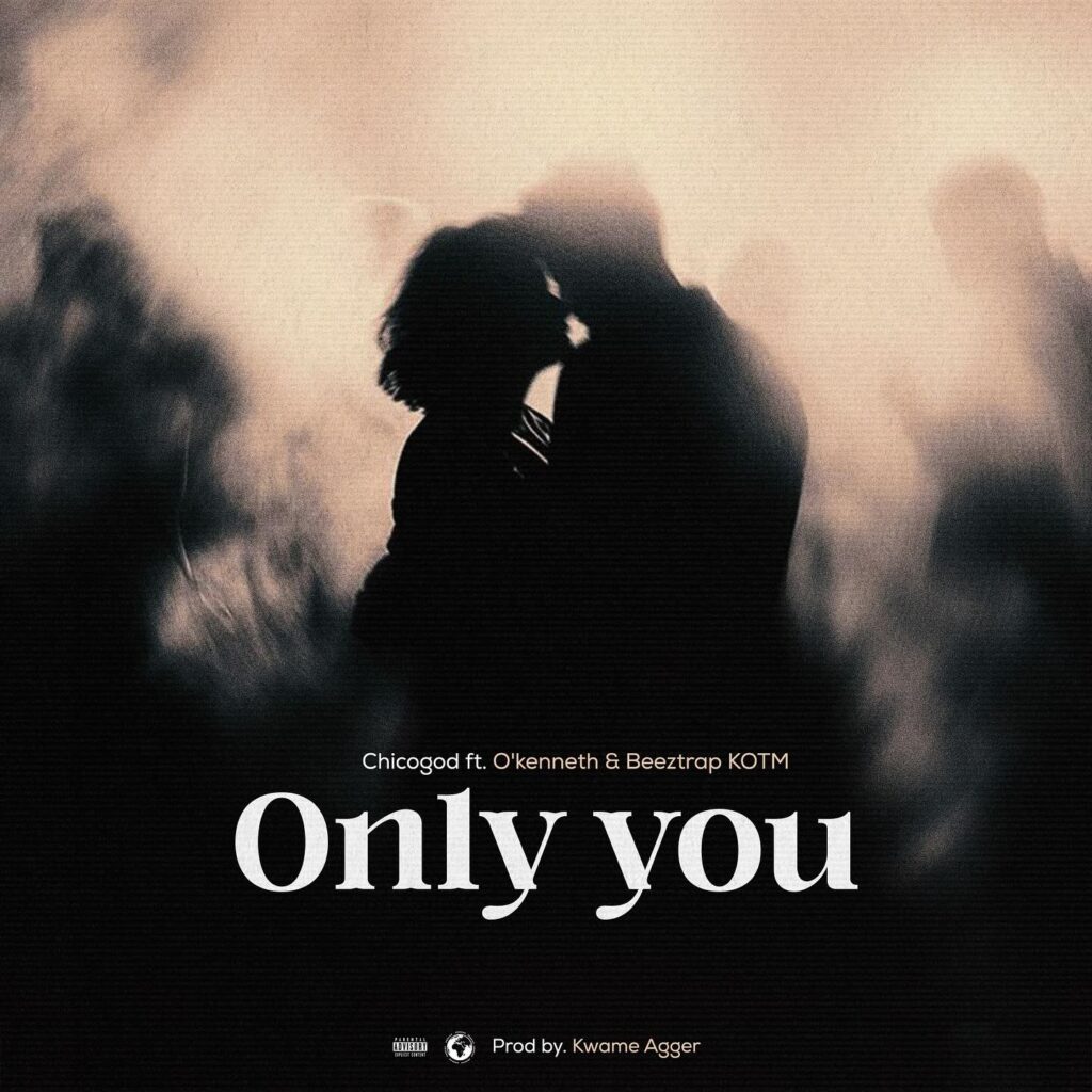 Chicogod – Only You ft. O’Kenneth & Beeztrap KOTM