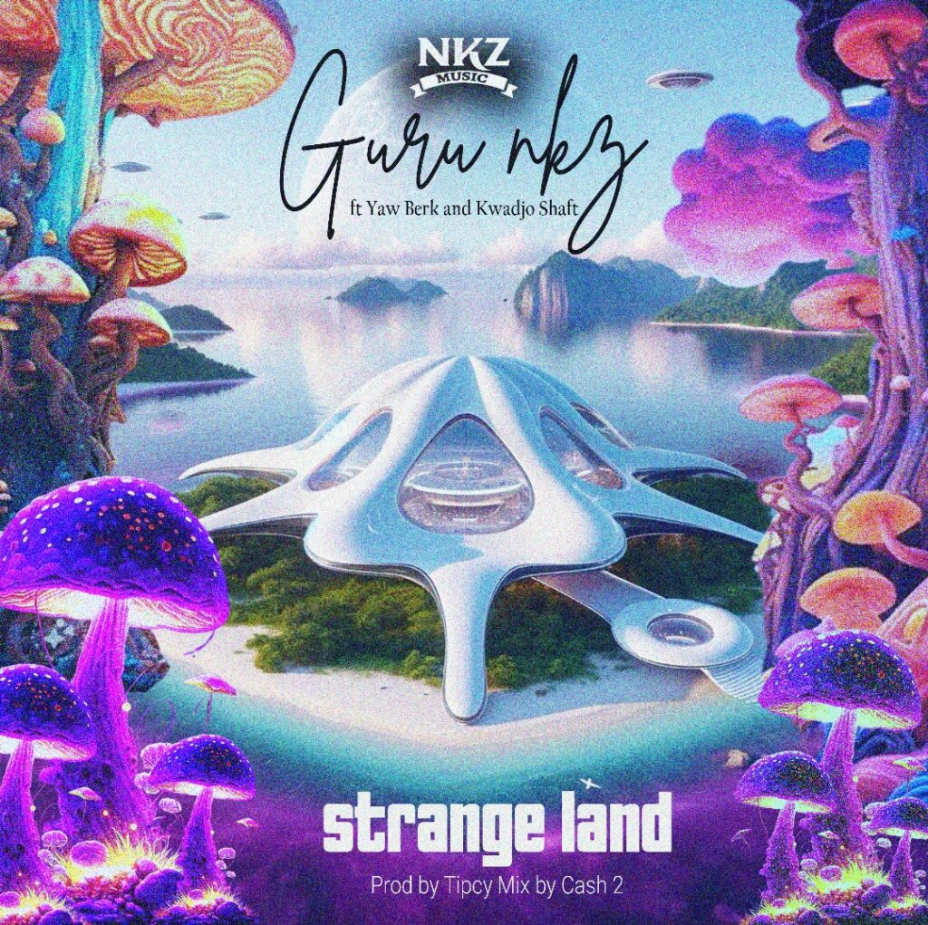 Guru Nkz – Strangeland ft. Yaw Berk & Kwadjo Shaft