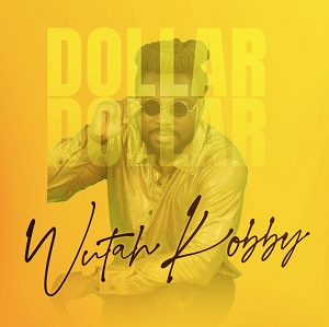 Wutah Kobby – Dollar Dollar