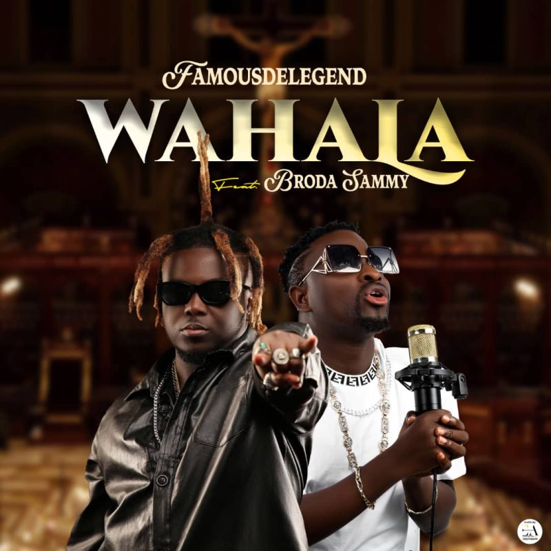 Famous De Legend – Wahala ft. Broda Sammy