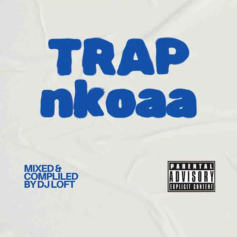 DJ Loft – Ghana Trap Nkoaa (Mixtape)