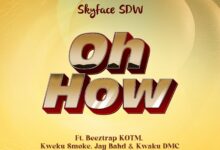 Skyface SDW – Oh How ft. Beeztrap KOTM, Kweku Smoke, Jay Bahd & Kwaku DMC