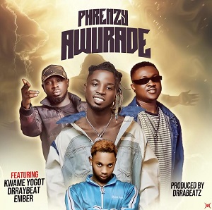 Phrenzy – Awurade ft. Kwame Yogot & Drraybeat