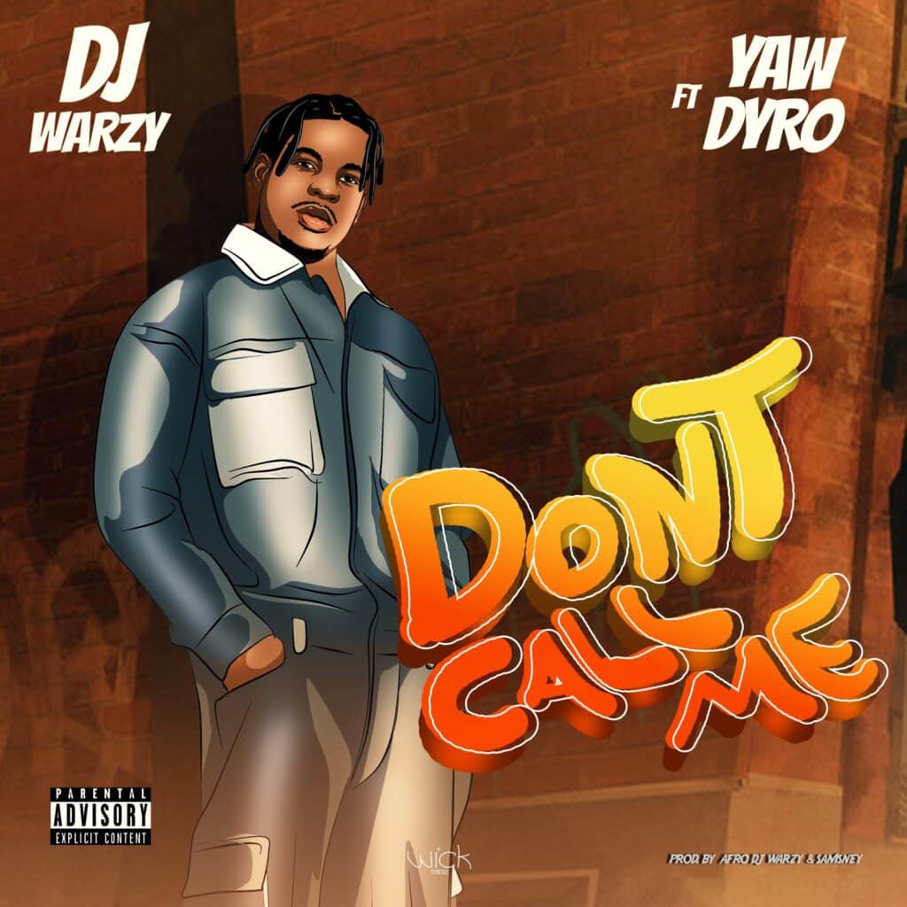 DJ Warzy – Dont Call Me ft. Yaw Dyro